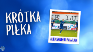 Read more about the article Krótka Piłka z Aleksandrem Pawlakiem