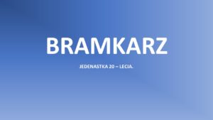 Read more about the article Jedenastka 20-lecia. BRAMKARZ
