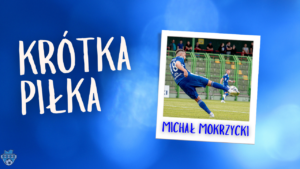 Read more about the article Krótka Piłka z Michałem Mokrzyckim