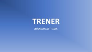 Read more about the article Jedenastka 20-lecia. TRENER