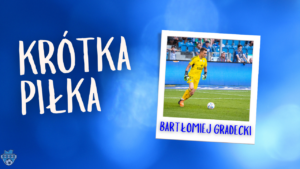 Read more about the article Krótka Piłka z Bartkiem Gradeckim