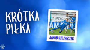Read more about the article Krótka Piłka z Jakubem Rzeźniczakiem