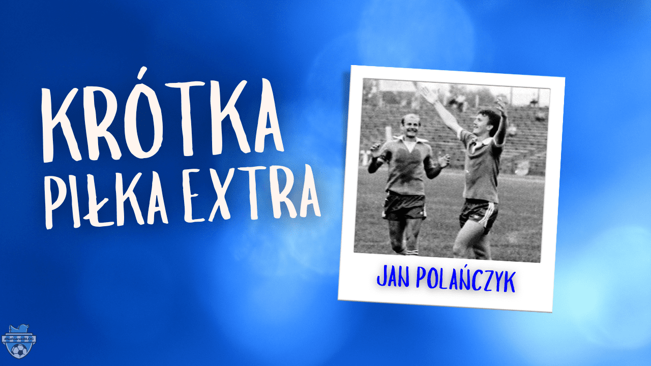 Read more about the article Krótka Piłka Extra z Janem Polańczykiem