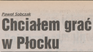 Read more about the article Paweł Sobczak – Chciałem grać w Płocku [Retro Wywiad]