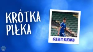 Read more about the article Krótka Piłka z Glebem Kuchko