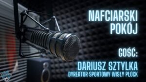 Read more about the article #NafciarskiPokój z dyrektorem sportowym Wisły Płock