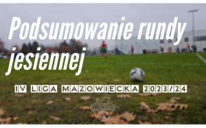 Read more about the article Podsumowanie rundy jesiennej sezonu 2023/24 w IV lidze mazowieckiej
