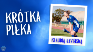 Read more about the article Krótka Piłka z Klaudią Łyzińską