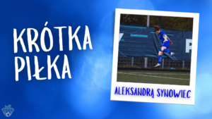 Read more about the article Krótka Piłka z Aleksandrą Synowiec