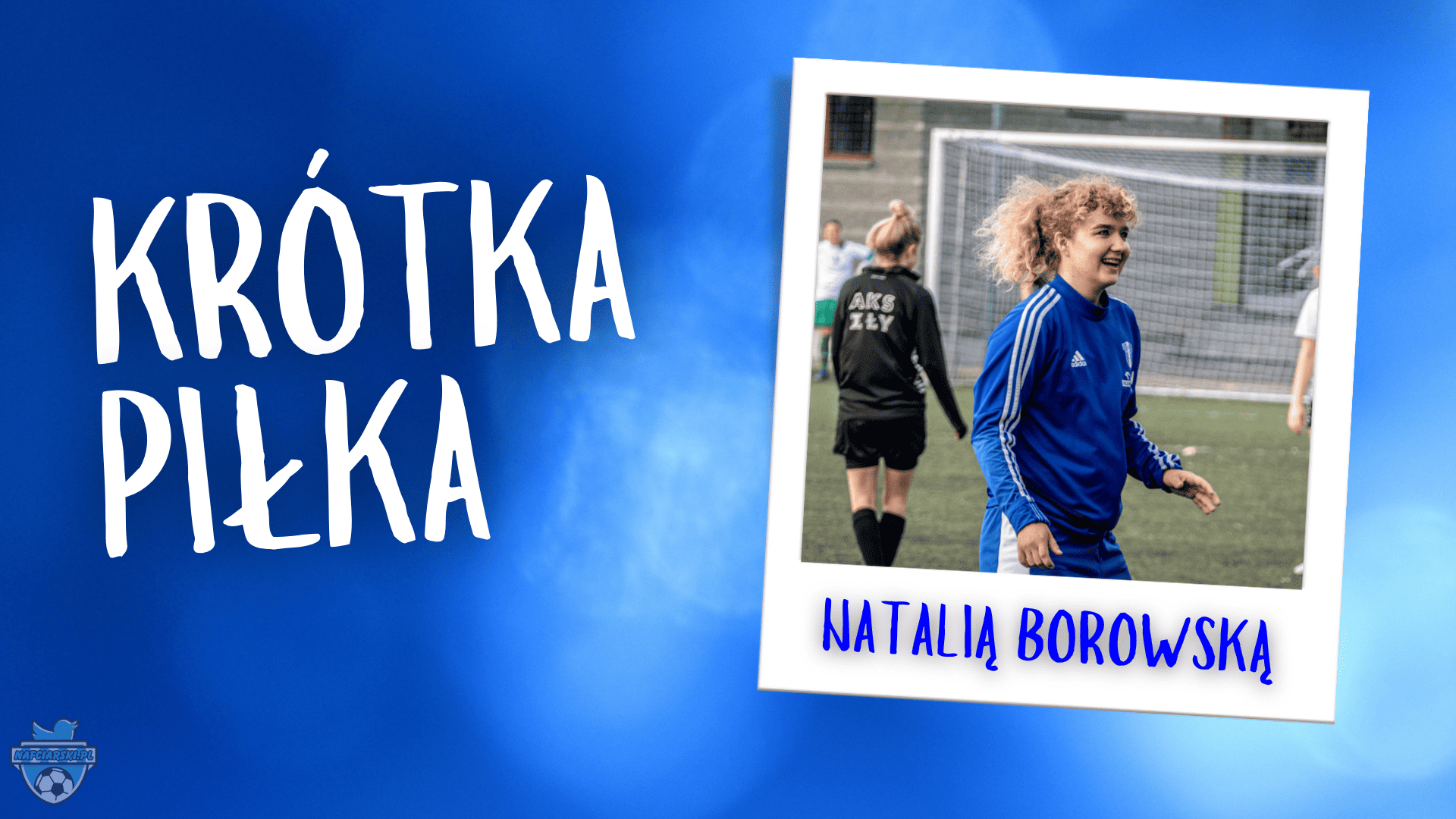 Read more about the article Krótka Piłka z Natalią Borowską