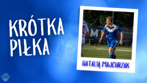 Read more about the article Krótka Piłka z Natalią Majchrzak