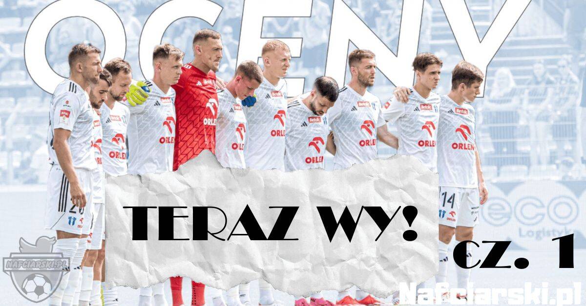 Read more about the article TERAZ WY! Oceny za sezon 2024/25 cz. 1 [Bramkarze, Obrona, Wahadłowi]