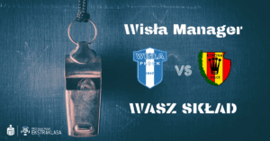 Read more about the article Wisła Manger: Wasz skład na #WPŁKOR