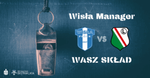 Read more about the article Wisła Manager: WASZ SKŁAD na #WPŁLEG
