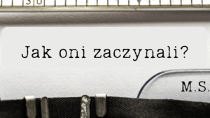 Read more about the article Jak oni zaczynali, czyli rzut oka w przeszłość.