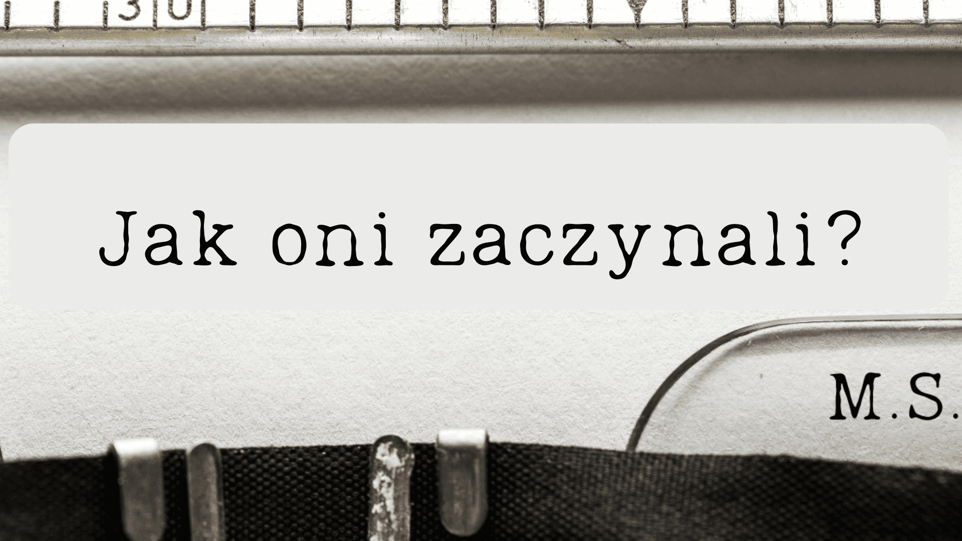 Read more about the article Jak oni zaczynali, czyli rzut oka w przeszłość.
