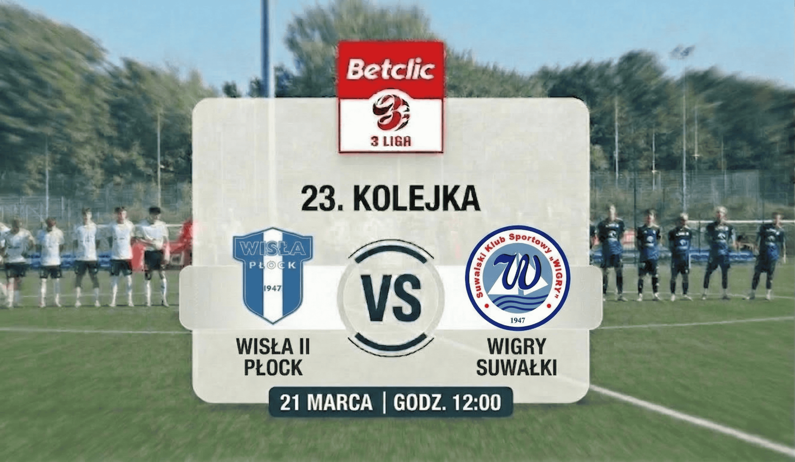 Read more about the article Betclic 3. Liga: Wisła II Płock – Wigry Suwałki. Pudło coraz bliżej!