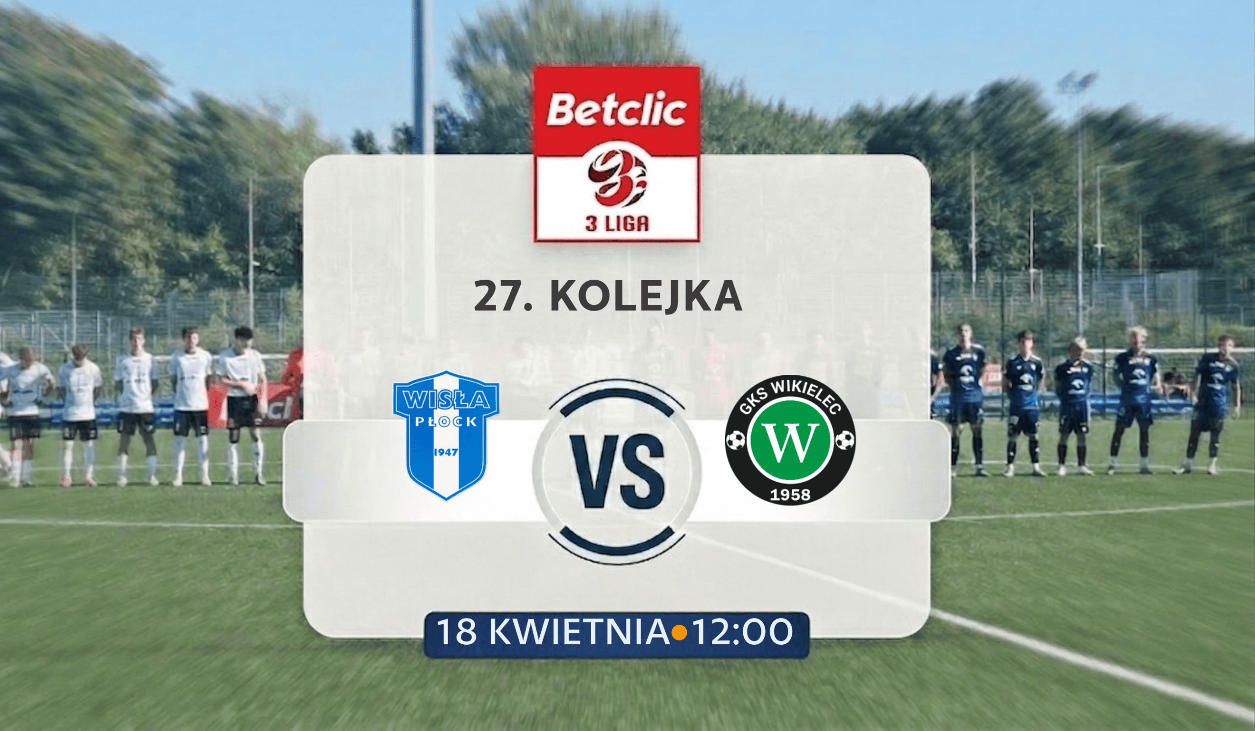 Read more about the article Wisła II Płock – GKS Wikielec | 27. kolejka Betclic 3. Ligi