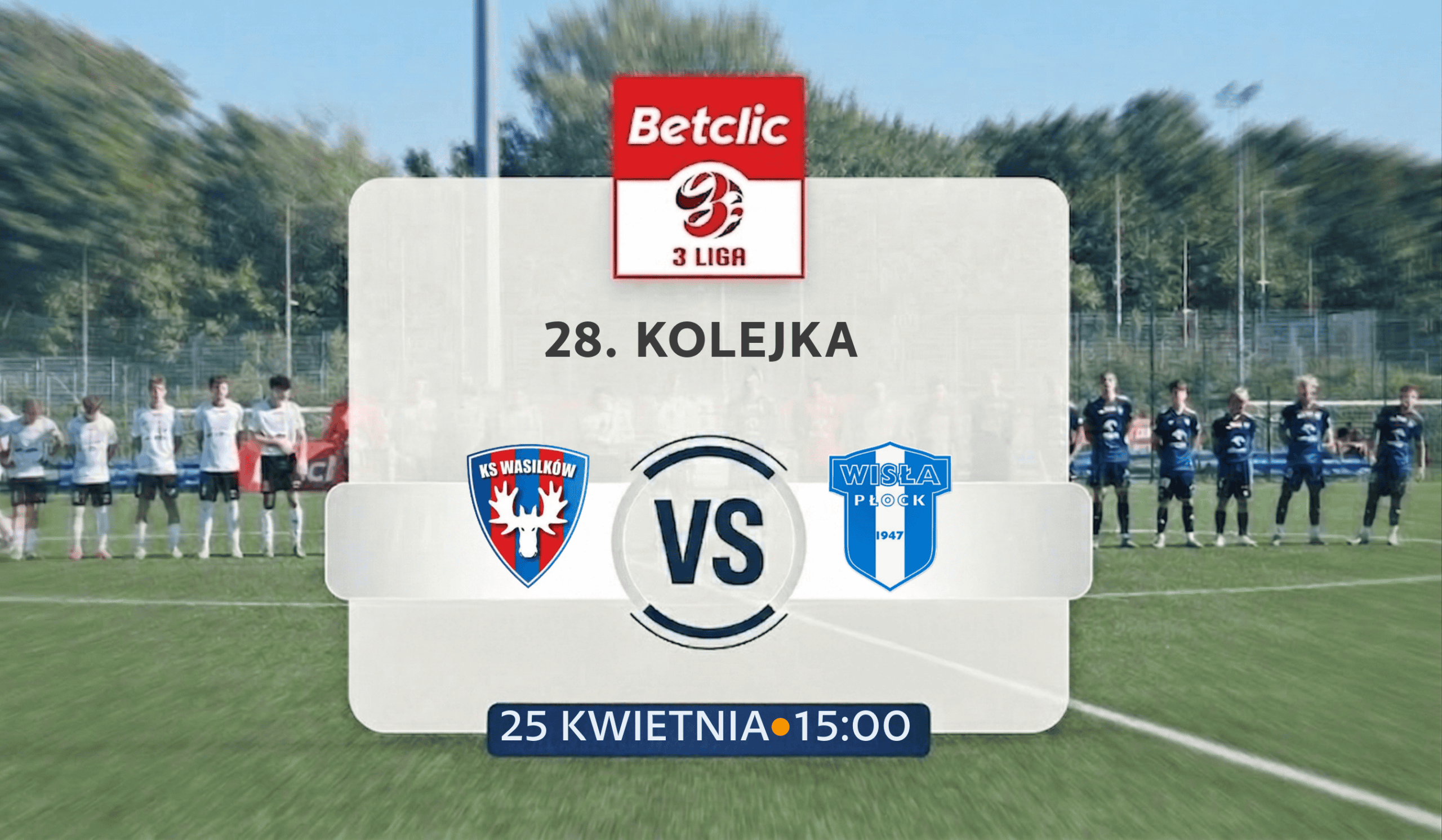 Read more about the article KS Wasilków – Wisła II Płock | 28. kolejka Betclic 3. Ligi