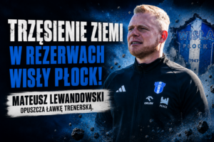 Read more about the article Trzęsienie ziemi w rezerwach Wisły Płock! Mateusz Lewandowski opuszcza ławkę trenerską.