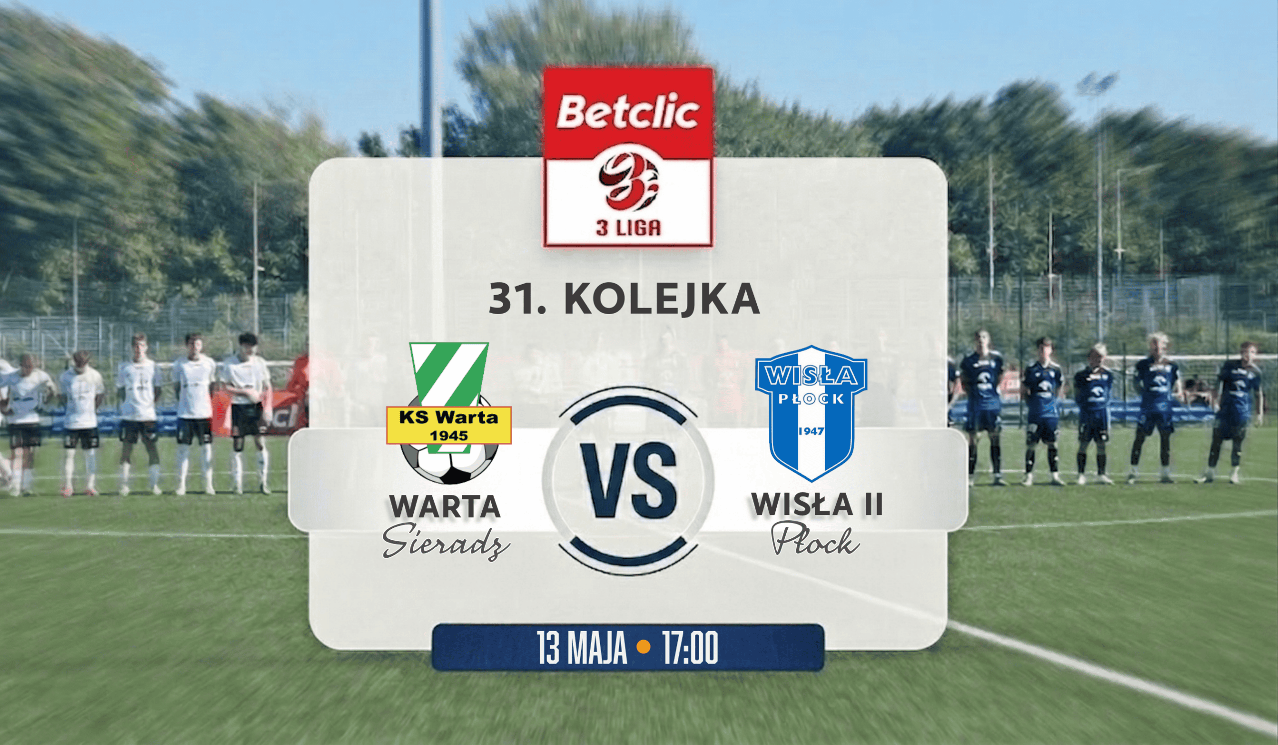 Read more about the article Warta Sieradz – Wisła II Płock | 31. kolejka Betclic 3. Ligi