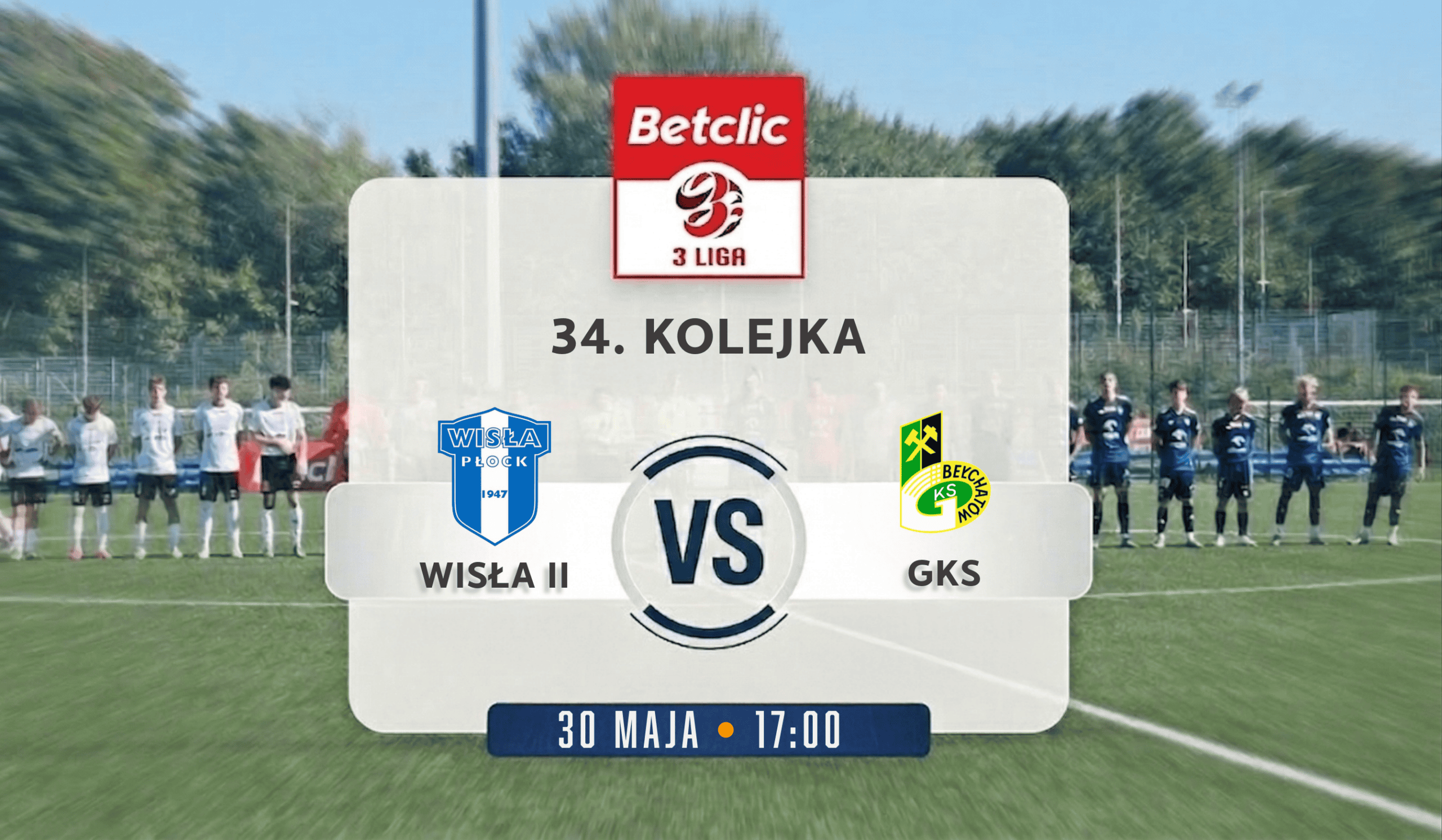 Read more about the article Wisła II Płock – GKS Bełchatów | 34. kolejka Betclic 3. Ligi